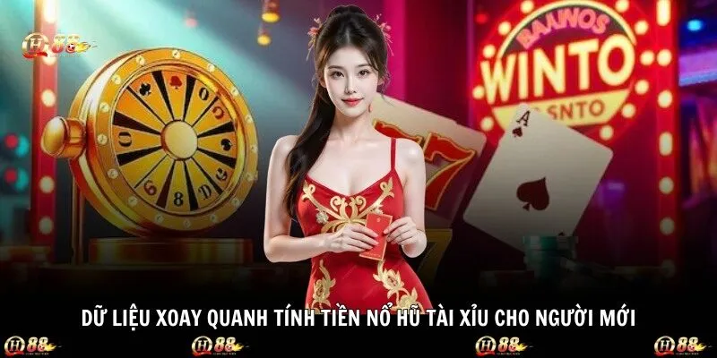 Dữ liệu xoay quanh tính tiền nổ hũ tài xỉu cho người mới
